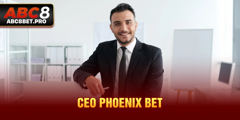 ceo PHOENIX BET ABC8 người lãnh đạo ABC8