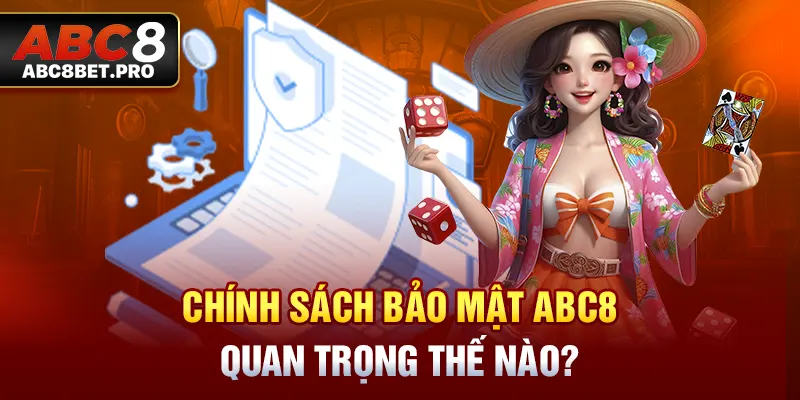 Chính sách bảo mật ABC8 quan trọng thế nào?