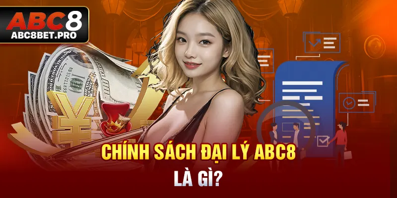 Chính sách đại lý ABC8 là gì?