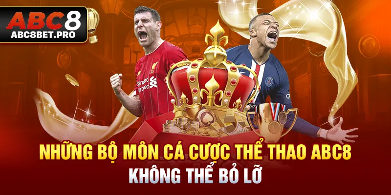 Những bộ môn cá cược thể thao ABC8 không thể bỏ lỡ